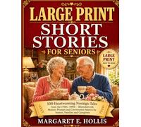 Large Print Short Stories For Seniors: 100 Heartwarming Nostalgic Tales from the 1940s-1980s - Illustrated with Memory Prompts and Conversation Starters for Seniors, Families and Caregivers
