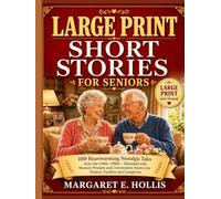 Large Print Short Stories For Seniors: 100 Heartwarming Nostalgic Tales from the 1940s-1980s - Illustrated with Memory Prompts and Conversation Starters for Seniors, Families and Caregivers