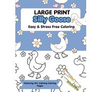 Large Print Silly Goose Easy & Stress-Free Coloring Book: Cute, Quirky, and Completely Stress-Free Coloring Fun