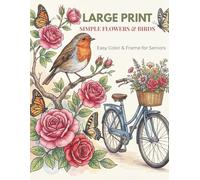 Large Print Simple Flowers & Birds Coloring Book for Seniors: Easy Color & Frame | 50+ Relaxing Floral & Nature Designs for Stress Relief, Beginners, and Low Vision (Bold & Easy Coloring Collection)