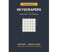 Large Print Skyscrapers: 200 Visual Logic Puzzles, Easy to Hard (5×5 to 7×7) - One Per Page, Solvable by Pure Logic, No Guessing, with Solutions