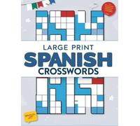 Large Print Spanish Crosswords: Brain-Boosting Spanish Crossword Puzzles in Large Print, Simple, Clear & Fun Spanish Crosswords