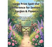 Large Print Spot the Difference for Seniors - Garden & Flowers: 25 Beautiful Garden Scenes to Relax and Enjoy - A Fun Activity Book for Adults Over 60