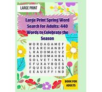 Large Print Spring 440 Words Search for Adult to Celebrate the Season: Puzzles for Seniors whit Solutions