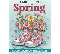 Large Print Spring Coloring Book for Adults: Bold and Easy Large Print Designs with Spring Flowers, Butterflies, Birds, Garden Scenes, and Nature ... Relief, Mindfulness, and Creative Enjoyment