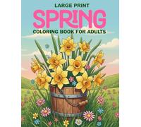 Large Print Spring Coloring Book for Adults: Bold and Easy Spring Designs with Large Print Flowers, Butterflies, Birds, Garden Landscapes, and Nature ... Relief, Mindfulness, and Creative Happiness