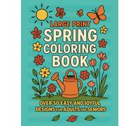 LARGE PRINT SPRING COLORING BOOK: OVER 50 EASY AND JOYFUL DESIGNS FOR ADULTS AND SENIORS (Large Print Seasonal Coloring Book Series by Rita Sparkley)