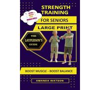 Large Print : Strength Training for Seniors: Boost Muscle - Boost Balance (The Laypersons Guide)