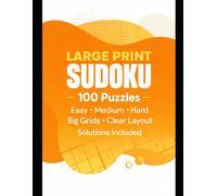 Large Print Sudoku 100 Easy, Medium & Hard Puzzles For Seniors & Adults: Big Grids • Clear Layout • Solutions Included