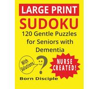 Large Print Sudoku: 120 Gentle Puzzles for Seniors with Dementia- Solutions Included! (Large Print Sudoku for Seniors with Dementia)