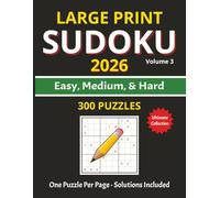 Large Print Sudoku 2026 - Volume 3: Ultimate Collection with Easy, Medium, & Hard Puzzles | 300 Easy-to-Read Sudoku Puzzles | One Puzzle Per Page | 8.5 × 11 Inches | Includes Solutions
