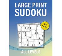 LARGE PRINT SUDOKU All Levels: Bigger Grids, Better Focus, Maximum Enjoyment! (Large Print Sudoku - Big Grids. Calm Focus.)