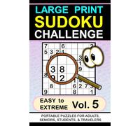 Large Print Sudoku Challenge: Easy to Extreme, Vol. 5, Portable Puzzles for Adults, Seniors, Students & Travelers (Large Print Sudoku Challenge, ... for Adults, Seniors, Students & Travelers)