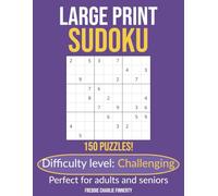 Large Print Sudoku: Challenging: 150 Advanced Puzzles for Deep Focus and Serious Mind Training | Solutions Included (Large Print Sudoku Series)