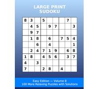 Large Print Sudoku: Easy Edition - 100 Puzzles with Solutions Vol. 8