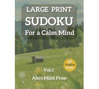 Large Print Sudoku for a Calm Mind Vol 1: 80 Easy to Medium Sudoku Puzzles for Adults and Seniors - Inspiring Quotes, Large Print, Relax and Stay Sharp (Alert Mind Press Large Print Sudoku)