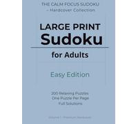 Large Print Sudoku for Adults - Easy Edition: 200 Relaxing Brain Training Puzzles with Full Solutions | One Puzzle Per Page | Premium Hardcover (The Calm Focus Sudoku - Hardcover Collection)