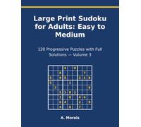 Large Print Sudoku for Adults: Easy to Medium: 120 Progressive Puzzles with Full Solutions - Bold and Easy Series Volume 3