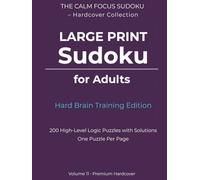 Large Print Sudoku for Adults: Hard Brain Training Edition: 200 High-Level Logic Puzzles with Solutions, One Puzzle Per Page, Premium Hardcover (The Calm Focus Sudoku - Hardcover Collection)