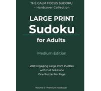 Large Print Sudoku for Adults - Medium Edition: 200 Engaging Large Print Puzzles | One Puzzle Per Page | Full Solutions Included | Premium Hardcover (The Calm Focus Sudoku - Hardcover Collection)