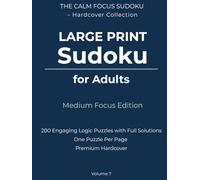 Large Print Sudoku for Adults - Medium Focus Edition: 200 Engaging Logic Puzzles with Full Solutions | One Puzzle Per Page | Premium Hardcover (The Calm Focus Sudoku - Hardcover Collection)