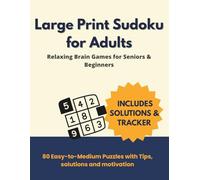 Large Print Sudoku for Adults: Relaxing Brain Games for Seniors & Beginners: 80 Easy-to-Medium Puzzles with Tips, Solutions & Motivation on Every Page