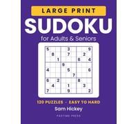 Large Print Sudoku for Adults & Seniors: 120 Puzzles in Graded Easy, Medium and Hard Sections: One 6.9-Inch Grid Per Page, 36 pt Numbers, Space to Work, Complete Answer Key