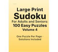 Large Print Sudoku for Adults Volume 4: 100 Easy Puzzles | One Puzzle Per Page | Solutions Included (Large Print Sudoku Puzzle Books)