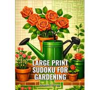 Large Print Sudoku for Gardening: Sharpen your mind and nurture your green thumb with 50 puzzles and full solutions