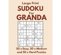 Large Print Sudoku for Granda: 50 x Easy, 50 x Medium and 50 x Hard Puzzles