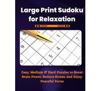 Large Print Sudoku for Relaxation: 120 Easy, Medium & Hard Sudoku Puzzles to Boost Brain Power, Reduce Stress, and Improve Focus