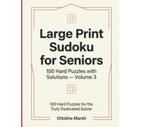Large Print Sudoku for Seniors: 100 Hard Puzzles with Solutions - Volume 3 (Large Print Sudoku for Seniors: The Ottoline Marsh Series)