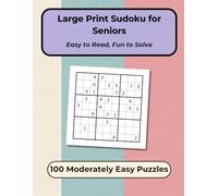 Large Print Sudoku for Seniors: 100 Moderately Easy Puzzles with Solutions, One Per Page for Relaxation and Mental Exercise