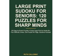 Large Print Sudoku for Seniors: 120 Easy to Medium: 120 Unique Sudoku Puzzles in Extra-Large Print Across Easy and Medium Difficulty -- Designed for ... Comfortable, Rewarding Daily Brain Challenge