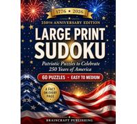 Large Print Sudoku for Seniors: Patriotic 250th Anniversary Edition: 60 Easy to Medium Puzzles, a U.S. History Fact on Every Page, 1776 to 2026, Solutions Included