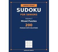 Large Print Sudoku for Seniors: Volume 5: Mixed Puzzles - 200 Large Print Sudoku from Easy to Expert with Solutions, One Puzzle Per Page and Bold Numbers You Can Actually See