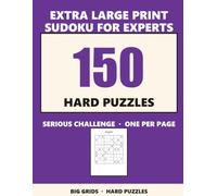 Large Print Sudoku Hard for Experts: 150 Difficult Puzzles for Advanced Solvers - Big Print, One Puzzle Per Page (Volume 1) (Large Print Sudoku for Adults & Seniors)