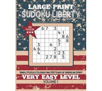 Large Print Sudoku Liberty-Simple Puzzles Celebrating 250 Years of American Spirit: 100 Very Easy Level Puzzles-Solutions Included.