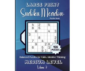 Large Print Sudoku Meadow-Balanced Puzzles for Calm, Attentive Thinking: 100 Medium Level Puzzles Volume 3: 8.5x11 Glossy Cover: Solutions Included.