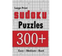 Large Print Sudoku Puzzles 300+ easy - medium - hard: Great large print sudoku puzzle book for adults