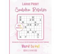 Large Print Sudoku Resolve-Advanced Puzzles for Determined and Focused Thinking: 100 Hard-Level Puzzles Designed to Test and Strengthen Your Skills-Complete Solutions Included.