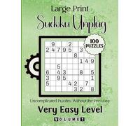 Large Print Sudoku Unplug-Uncomplicated Puzzles Without the Pressure: 100 Very Easy Level Puzzles Volume 1: 8.5x11 Glossy Cover: Solutions Included