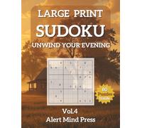 Large Print Sudoku Unwind Your Evening Vol 4: 80 Easy to Medium Sudoku Puzzles for Adults and Seniors - Inspiring Quotes, Large Print, Relax and Sleep Well (Alert Mind Press Large Print Sudoku)
