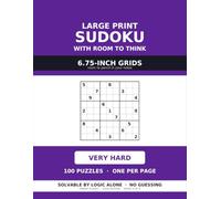 Large Print Sudoku with Room to Think: 100 Very Hard Puzzles, One Per Page, on 6.75-Inch Grids with Room to Pencil In Every Candidate (Large Print Sudoku for Seniors)