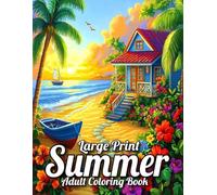 Large Print Summer coloring Book For Adult: Large Print Summer Season Coloring Book For Adult of Summer, Beaches, Tropical Patterns, Birds and More...