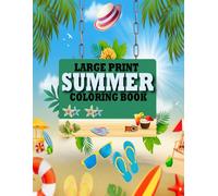 Large Print Summer Coloring Book For Adults: Large Print Summer Themed Coloring Pages Featuring Summer Beach Scenes, Beautiful Flowers, Animals and More.