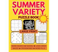 Large Print Summer Variety Puzzle Book: Relaxing Mixed Puzzles for Adults Including Sudoku, Crosswords, Word Searches, and Logic Grids (Variety Puzzle Books for Adults)