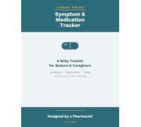 Large Print Symptom & Medication Tracker: A Simple Daily Journal for Seniors and Caregivers to Record Symptoms, Severity, and Medications