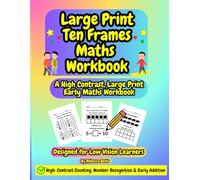 Large Print Ten Frames Maths Activity Workbook For Low Vision Learners: High-Contrast Counting, Number Recognition & Early Addition Practice