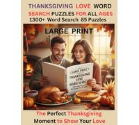 Large Print Thanksgiving Love Word Search Puzzles For All Ages 1300+ Word Search 85 Puzzles.: The Perfect Thanksgiving Moment to Show Your Love. Show Your Love This Thanksgiving with Every Puzzle.